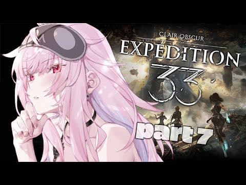【Clair Obscur: Expedition 33】I HAVE TO KNOW. (part 07) (SPOILERS!!)