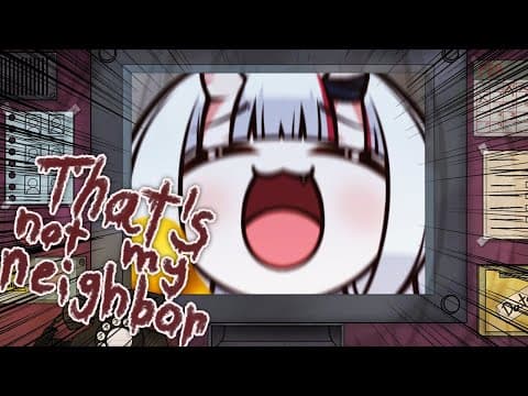 【 That's Not My Neighbor 】なんか・・・変！！！！！！！！！！！！！！！！【百鬼あやめ/ホロライブ】